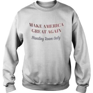Make America Great Again Standing Room Only Shirt